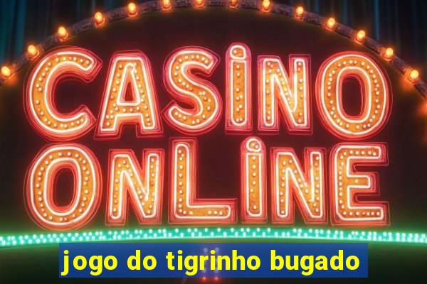 jogo do tigrinho bugado